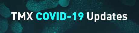 TMX COVID-19 UPDATES