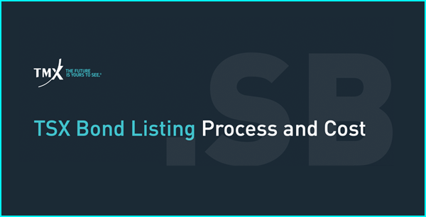 TSX Bond Listing Process and Cost TSX Bond Listing Process and Cost